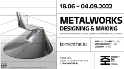 METALWORKS - Designing & Making - 18.06.2022 - 04.09.2022